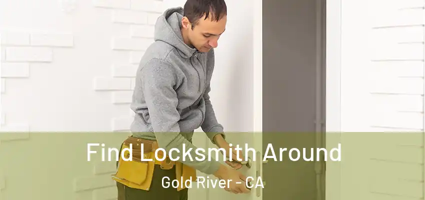  Find Locksmith Around Gold River - CA